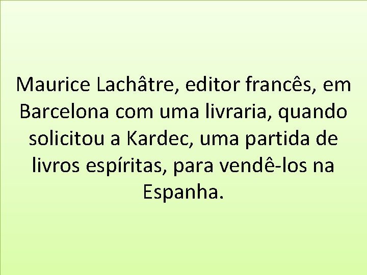 Maurice Lachâtre, editor francês, em Barcelona com uma livraria, quando solicitou a Kardec, uma