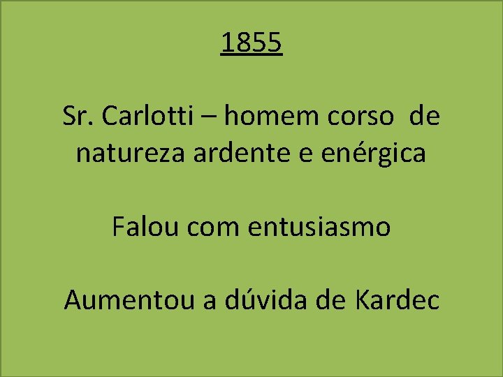 1855 Sr. Carlotti – homem corso de natureza ardente e enérgica Falou com entusiasmo