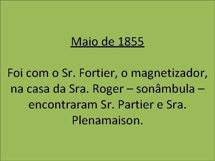 Maio de 1855 Foi com o Sr. Fortier, o magnetizador, na casa da Sra.