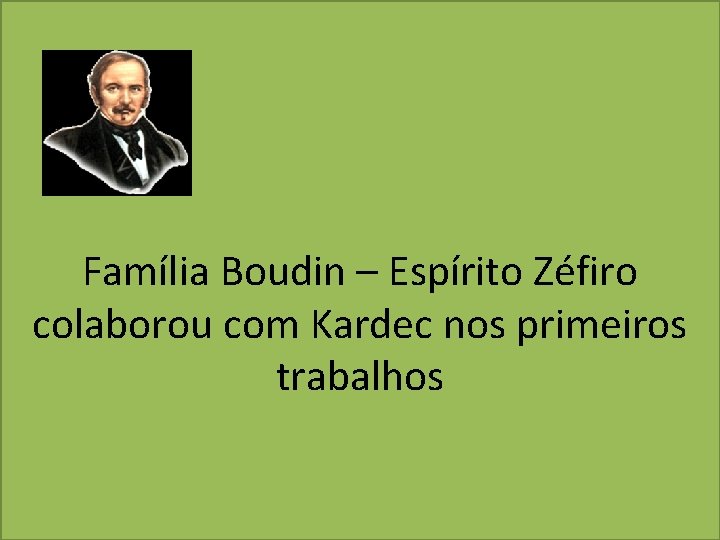 Família Boudin – Espírito Zéfiro colaborou com Kardec nos primeiros trabalhos 