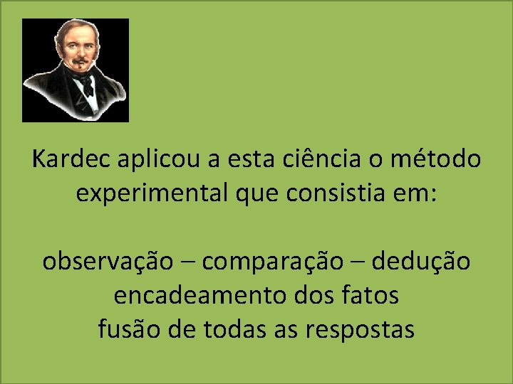 Kardec aplicou a esta ciência o método experimental que consistia em: observação – comparação