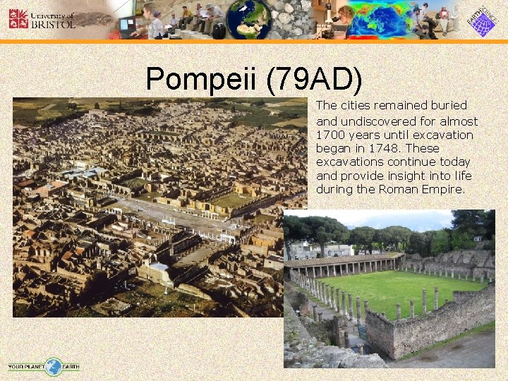 Pompeii (79 AD) The cities remained buried and undiscovered for almost 1700 years until