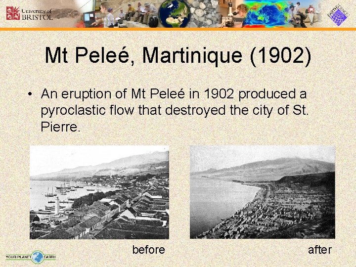 Mt Peleé, Martinique (1902) • An eruption of Mt Peleé in 1902 produced a