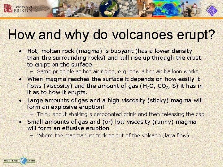 How and why do volcanoes erupt? • Hot, molten rock (magma) is buoyant (has