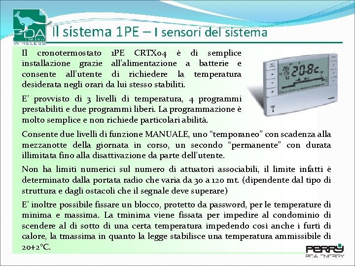Il sistema 1 PE – I sensori del sistema Il cronotermostato 1 PE CRTX Il sistema 1 PE – I sensori del sistema Il cronotermostato 1 PE CRTX