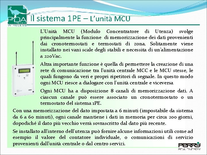 Il sistema 1 PE – L’unità MCU L’Unità MCU (Modulo Concentratore di Utenza) svolge Il sistema 1 PE – L’unità MCU L’Unità MCU (Modulo Concentratore di Utenza) svolge