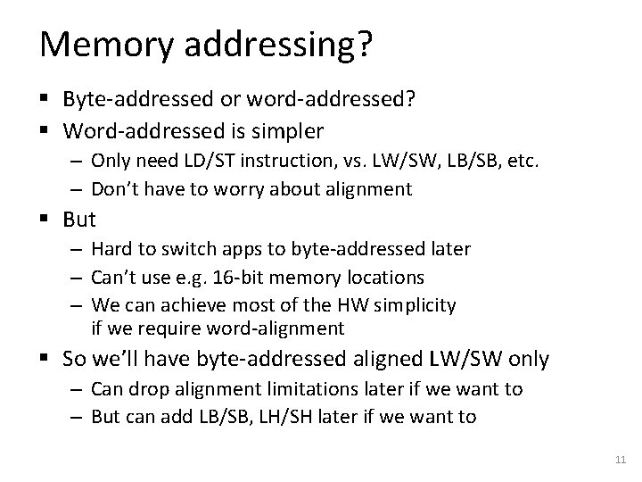 Memory addressing? § Byte-addressed or word-addressed? § Word-addressed is simpler – Only need LD/ST