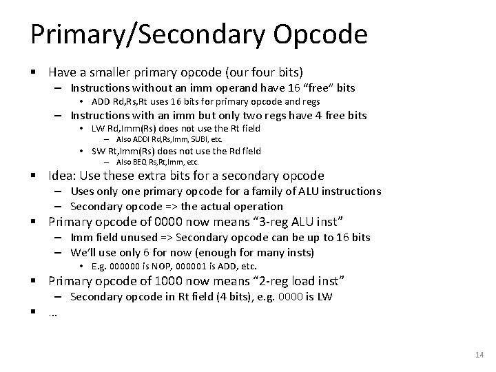 Primary/Secondary Opcode § Have a smaller primary opcode (our four bits) – Instructions without