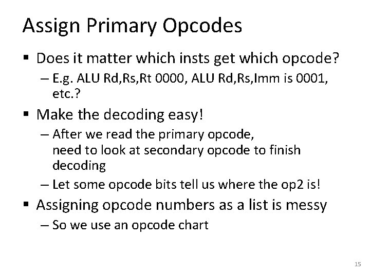 Assign Primary Opcodes § Does it matter which insts get which opcode? – E.