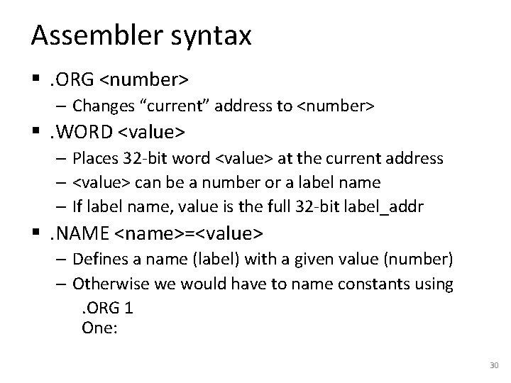 Assembler syntax §. ORG <number> – Changes “current” address to <number> §. WORD <value>