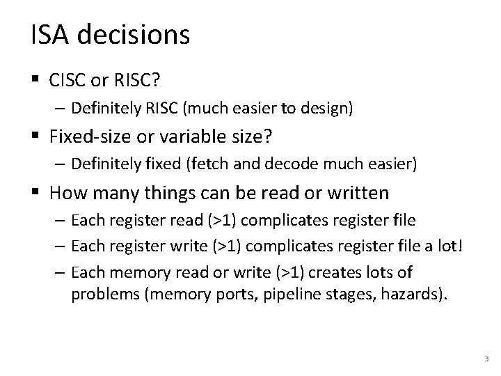 ISA decisions § CISC or RISC? – Definitely RISC (much easier to design) §