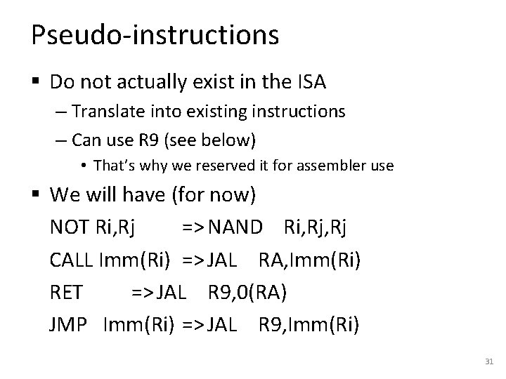 Pseudo-instructions § Do not actually exist in the ISA – Translate into existing instructions