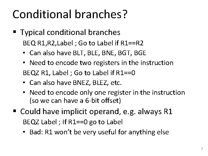 Conditional branches? § Typical conditional branches BEQ R 1, R 2, Label ; Go