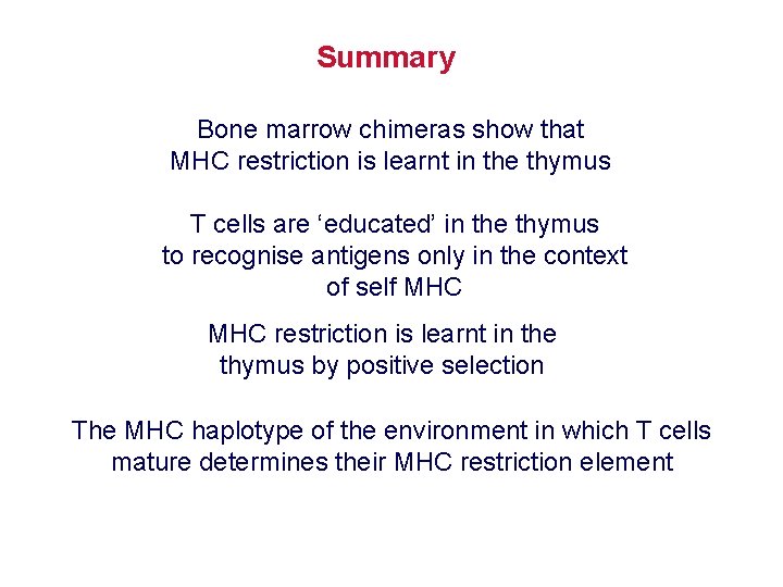 Summary Bone marrow chimeras show that MHC restriction is learnt in the thymus T