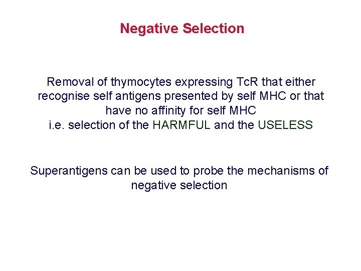 Negative Selection Removal of thymocytes expressing Tc. R that either recognise self antigens presented