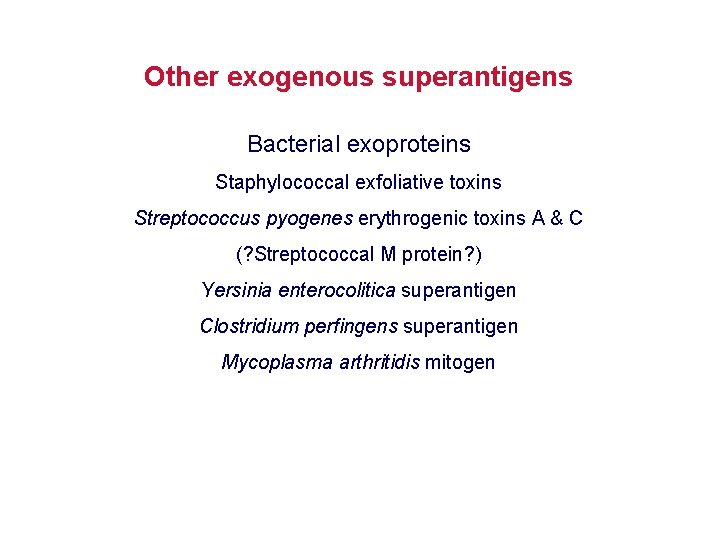 Other exogenous superantigens Bacterial exoproteins Staphylococcal exfoliative toxins Streptococcus pyogenes erythrogenic toxins A &