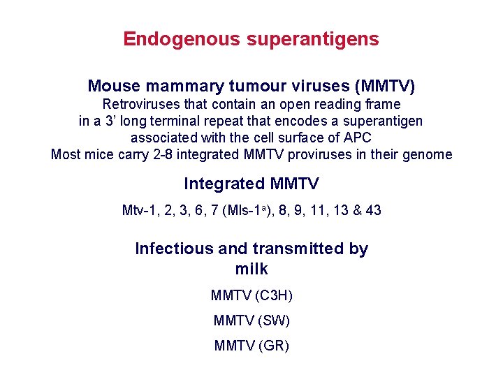 Endogenous superantigens Mouse mammary tumour viruses (MMTV) Retroviruses that contain an open reading frame