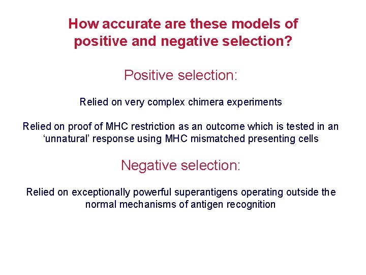 How accurate are these models of positive and negative selection? Positive selection: Relied on