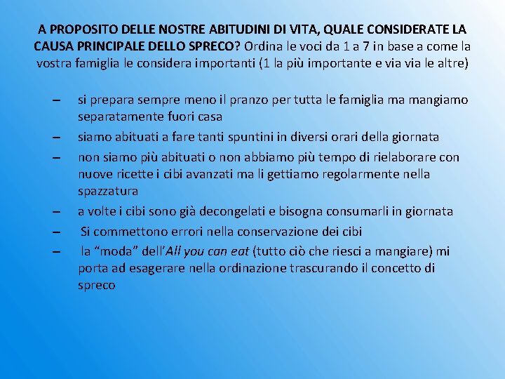 A PROPOSITO DELLE NOSTRE ABITUDINI DI VITA, QUALE CONSIDERATE LA CAUSA PRINCIPALE DELLO SPRECO?