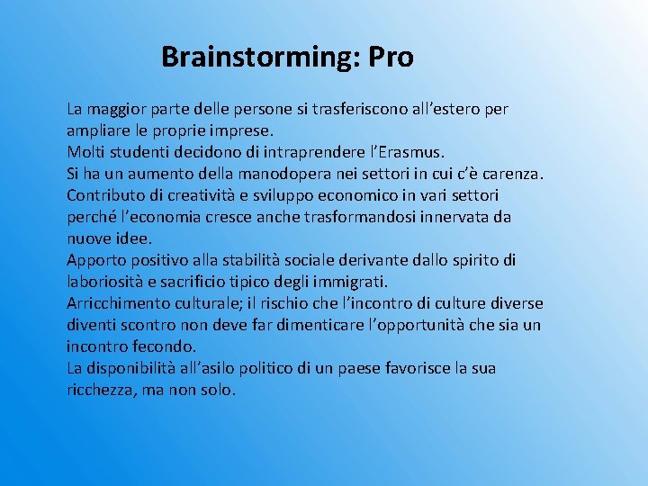  Brainstorming: Pro La maggior parte delle persone si trasferiscono all’estero per ampliare le