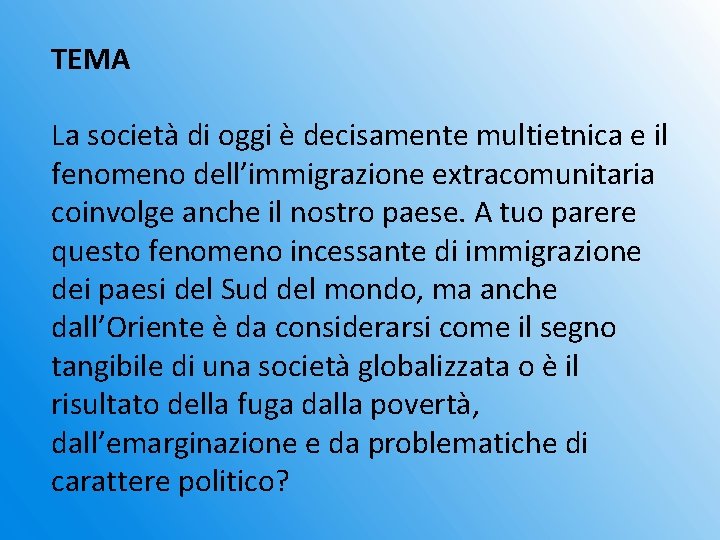 TEMA La società di oggi è decisamente multietnica e il fenomeno dell’immigrazione extracomunitaria coinvolge