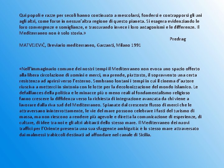 Qui popoli e razze per secoli hanno continuato a mescolarsi, fondersi e contrapporsi gli