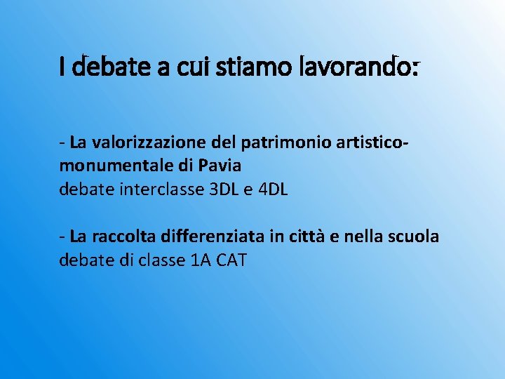 I debate a cui stiamo lavorando: - La valorizzazione del patrimonio artisticomonumentale di Pavia