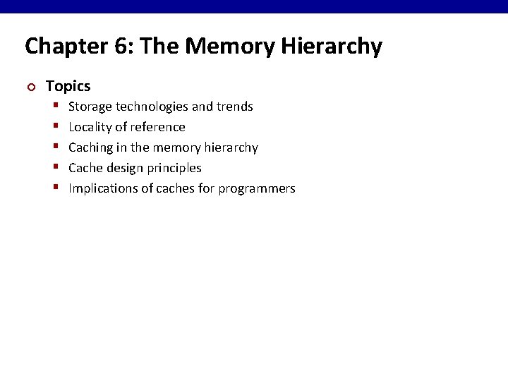 Chapter 6: The Memory Hierarchy ¢ Topics § § § Storage technologies and trends