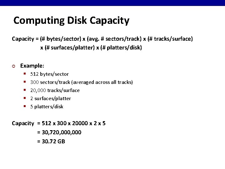 Computing Disk Capacity = (# bytes/sector) x (avg. # sectors/track) x (# tracks/surface) x