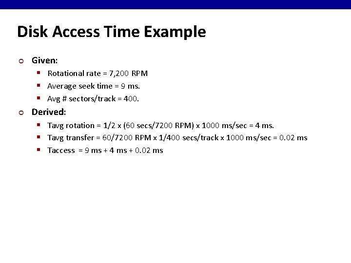 Disk Access Time Example ¢ ¢ Given: § Rotational rate = 7, 200 RPM