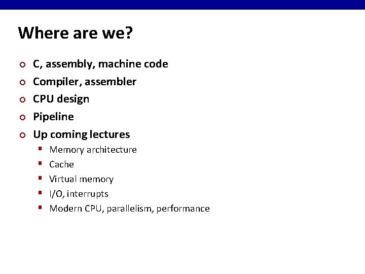 Where are we? ¢ ¢ ¢ C, assembly, machine code Compiler, assembler CPU design