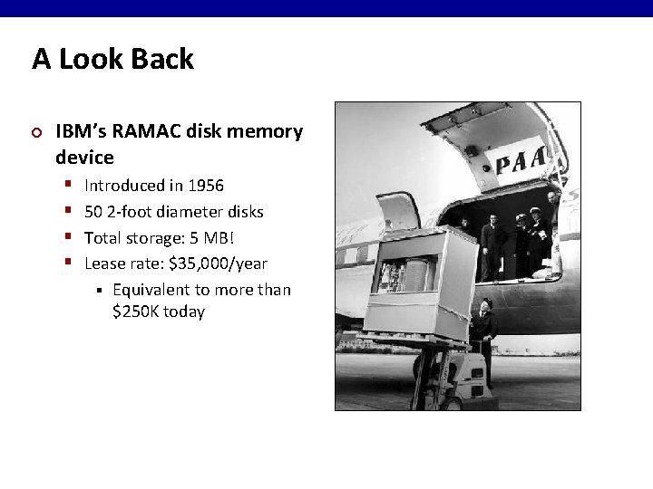 A Look Back ¢ IBM’s RAMAC disk memory device § § Introduced in 1956