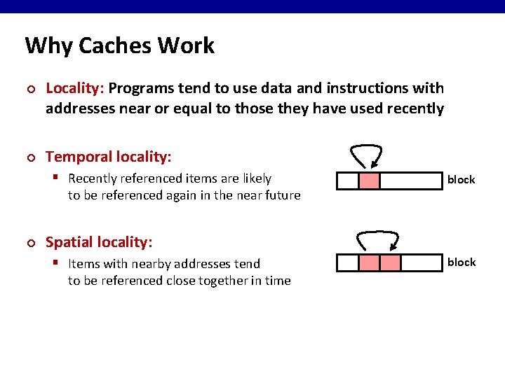 Why Caches Work ¢ ¢ Locality: Programs tend to use data and instructions with