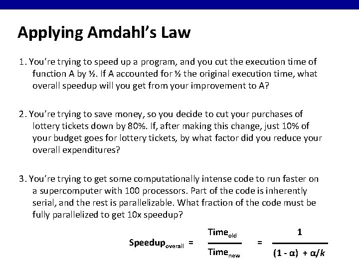 Applying Amdahl’s Law 1. You’re trying to speed up a program, and you cut