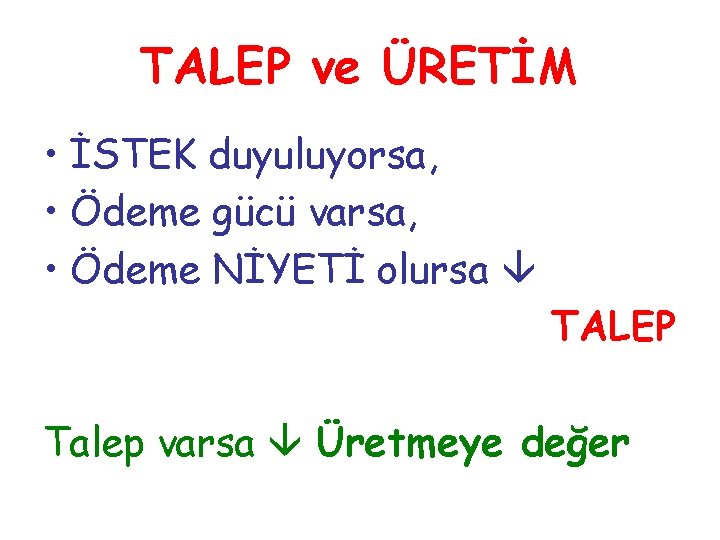 TALEP ve ÜRETİM • İSTEK duyuluyorsa, • Ödeme gücü varsa, • Ödeme NİYETİ olursa