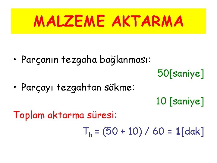 MALZEME AKTARMA • Parçanın tezgaha bağlanması: 50[saniye] • Parçayı tezgahtan sökme: 10 [saniye] Toplam