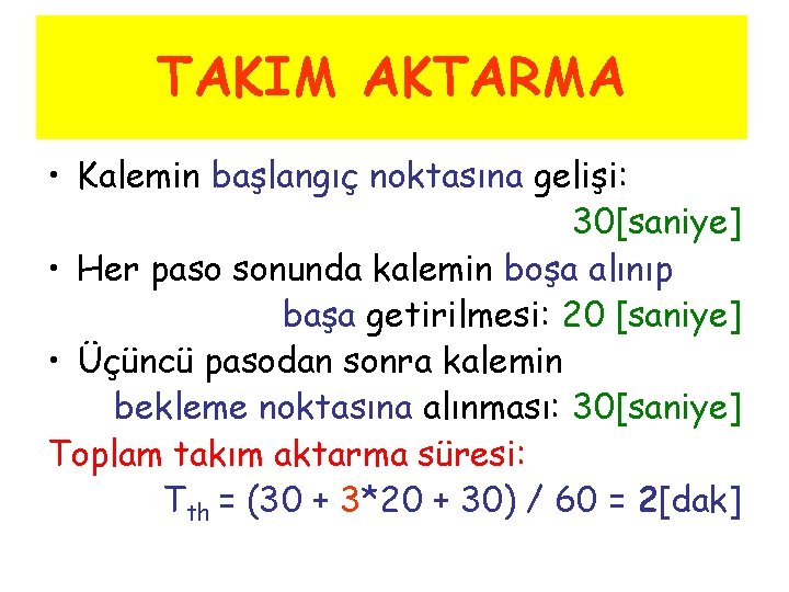 TAKIM AKTARMA • Kalemin başlangıç noktasına gelişi: 30[saniye] • Her paso sonunda kalemin boşa