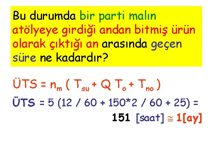 Bu durumda bir parti malın atölyeye girdiği andan bitmiş ürün olarak çıktığı an arasında