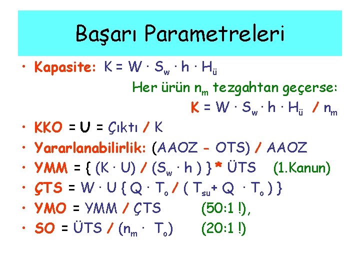 Başarı Parametreleri • Kapasite: K = W ∙ Sw ∙ h ∙ Hü Her