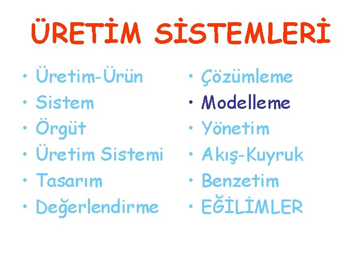 ÜRETİM SİSTEMLERİ • • • Üretim-Ürün Sistem Örgüt Üretim Sistemi Tasarım Değerlendirme • •