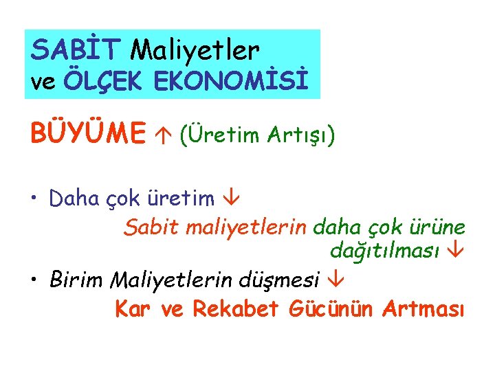 SABİT Maliyetler ve ÖLÇEK EKONOMİSİ BÜYÜME (Üretim Artışı) • Daha çok üretim Sabit maliyetlerin