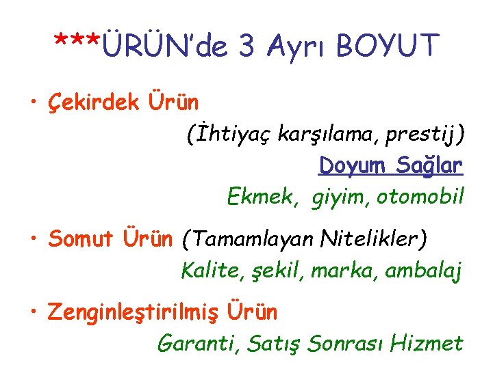 ***ÜRÜN’de 3 Ayrı BOYUT • Çekirdek Ürün (İhtiyaç karşılama, prestij) Doyum Sağlar Ekmek, giyim,