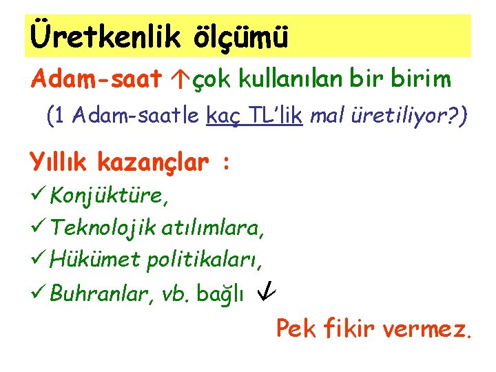 Üretkenlik ölçümü Adam-saat çok kullanılan birim (1 Adam-saatle kaç TL’lik mal üretiliyor? ) Yıllık