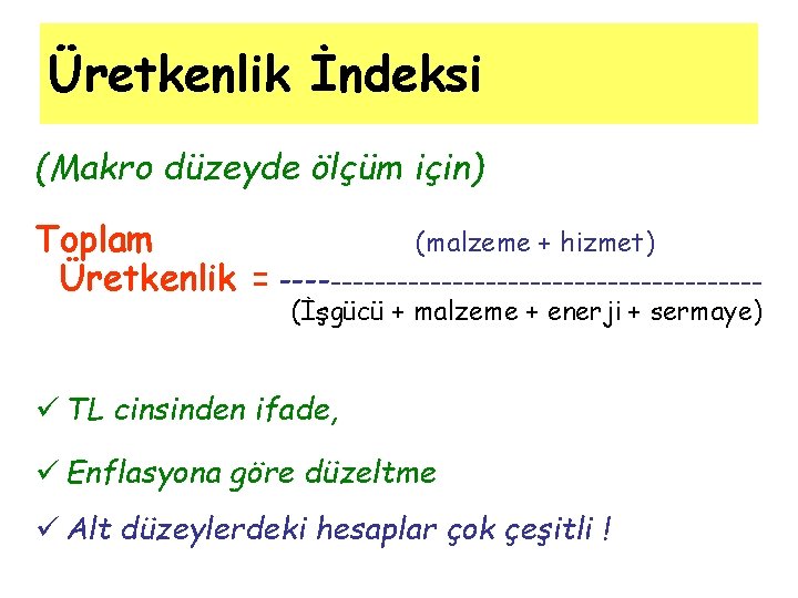 Üretkenlik İndeksi (Makro düzeyde ölçüm için) Toplam (malzeme + hizmet) Üretkenlik = ---------------------(İşgücü +