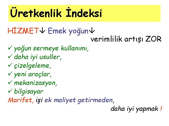 Üretkenlik İndeksi HİZMET Emek yoğun verimlilik artışı ZOR ü yoğun sermeye kullanımı, ü daha