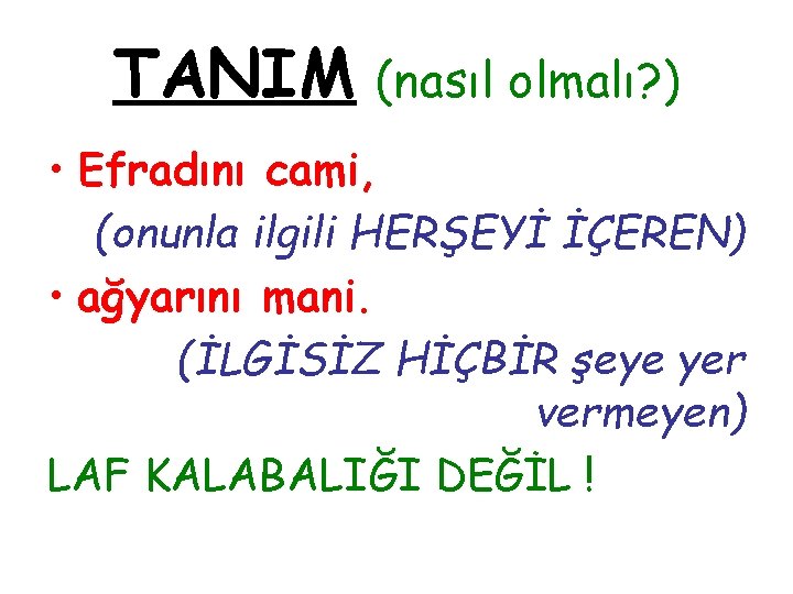 TANIM (nasıl olmalı? ) • Efradını cami, (onunla ilgili HERŞEYİ İÇEREN) • ağyarını mani.