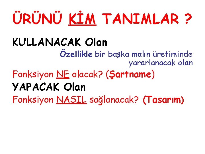 ÜRÜNÜ KİM TANIMLAR ? KULLANACAK Olan Özellikle bir başka malın üretiminde yararlanacak olan Fonksiyon