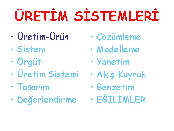 ÜRETİM SİSTEMLERİ • • • Üretim-Ürün Sistem Örgüt Üretim Sistemi Tasarım Değerlendirme • •