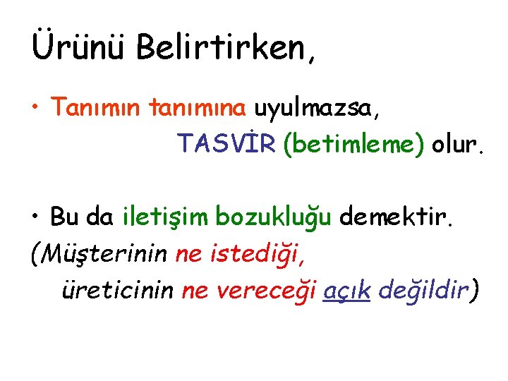 Ürünü Belirtirken, • Tanımın tanımına uyulmazsa, TASVİR (betimleme) olur. • Bu da iletişim bozukluğu