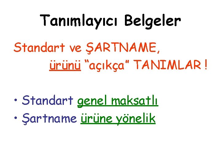 Tanımlayıcı Belgeler Standart ve ŞARTNAME, ürünü “açıkça” TANIMLAR ! • Standart genel maksatlı •